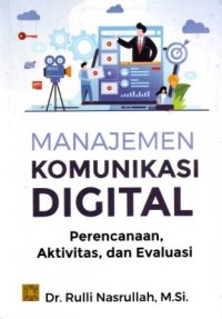 Image of Manajemen Komunikasi Digital : Perencanaan, Aktivitas, dan Evaluasi