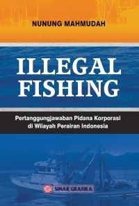 Image of Illegal Fishing : Pertanggungjawaban Pidana Korporasi di Wilayah Perairan Indonesia