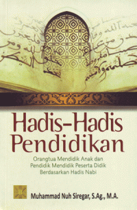 Image of Hadis-Hadis Pendidikan : Orang Tua Mendidik Anak dan Pendidik Mendidik Peserta Didik Berdasarkan Hadis Nabi