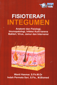 Image of Fisioterapi Integumen : Anatomi dan Fisiologi, Imunopatologi, Infeksi Kulit Karena Bakteri, Virus, Jamur dan Intervensi