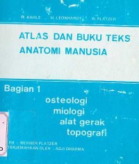 Image of ATLAS DAN BUKU TEKS ANATOMI MANUSIA : osteologi, miologi, alat gerak, topografi