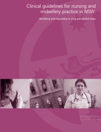 Image of Clinical guidelines for nursing and midwifery practice in NSW:
Identifying and responding to drug and alcohol issues