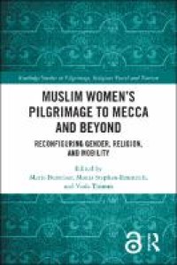Image of Muslim Women’s Pilgrimage to Mecca and Beyond : Reconfiguring Gender, Religion, and Mobility