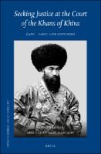 Image of Seeking Justice at the Court of the Khans of Khiva (19th - early 20th Centuries)