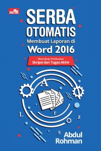 Image of Serba Otomatis Membuat Laporan di Word 2016: Mencakup Pembuatan Skripsi dan Tugas Akhir