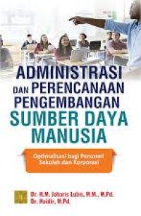Image of Administrasi dan Perencanaan Pengembangan Sumber Daya Manusia: Optimalisasi bagi Personel Sekolah dan Korporasi