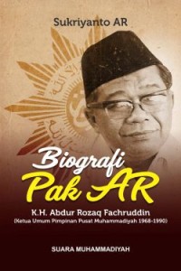 Image of Biografi Pak AR : K. H. Abdur Rozaq Fachruddin (Ketua Umum Pimpinan Pusat Muhammadiyah 1968 - 1990)