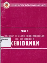 Image of Buku 3 : Catatan Tentang Perkembangan Dalam Praktek Kebidanan