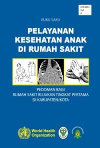 Image of Buku Saku Pelayanan Kesehatan Anak di Rumah Sakit : Pedoman bagi Rumah Sakit Rujukan Tingkat Pertama di Kabupaten/Kota