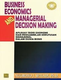 Image of Business Economics and Managerial Decision Making : Aplikasi Teori Ekonomi dan Pengambilan Keputusan Manajerial Dalam Dunia Bisnis