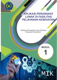 Image of Aplikasi Perangkat Lunak di Fasilitas Pelayanan Kesehatan (Aplikasi Perangkat Lunak di Sarana Pelayanan Kesehatan) Modul 1