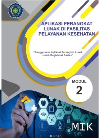 Image of Aplikasi Perangkat Lunak di Fasilitas Pelayanan Kesehatan (Penggunaan Aplikasi Perangkat Lunak untuk Registrasi Pasien) Modul 2