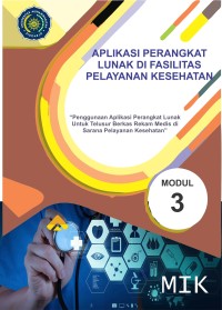 Image of Aplikasi Perangkat Lunak di Fasilitas Pelayanan Kesehatan (Penggunaan Aplikasi Perangkat Lunak untuk Telusur Berkas Rekam Medis di Sarana Pelayanan Kesehatan) Modul 3