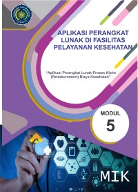 Image of Aplikasi Perangkat Lunak di Fasilitas Pelayanan Kesehatan (Aplikasi Perangkat Lunak Proses Klaim Reimbursment Biaya Kesehatan) Modul 5