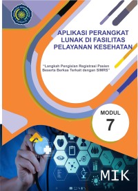 Image of Aplikasi Perangkat Lunak di Fasilitas Pelayanan Kesehatan (Langkah Pengisian Registrasi Pasien beserta Berkas Terkait dengan SIMRS) Modul 7