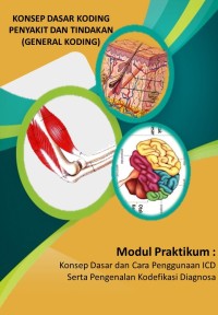 Image of Konsep Dasar Koding Penyakit dan Tindakan (General Koding) (Modul Praktikum: Konsep Dasar dan Cara Penggunaan ICD serta Pengenalan Kodefikasi Diagnosa)