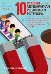 Image of 10 Magnet untuk Mendapatkan Pelanggan Potensial : Bagaimana Cara Menciptakan Magnet pada Website Anda untuk Mendapatkan Kontak Calon Pelanggan Potensial?
