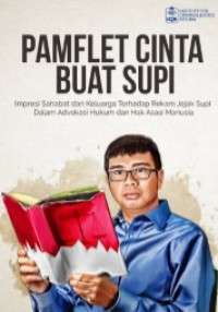 Image of Pamflet Cinta Buat Supi : Impresi Sahabat dan Keluarga terhadap Rekam Jejak Supi dalam Advokasi Hukum dan Hak Asasi Manusia