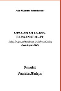 Image of Memahami Makna Bacaan Sholat : Sebuah Upaya Menikmati Indahnya Dialog Suci dengan Ilahi