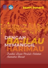 Image of DENGAN BAL-ILAU MEMANGGIL HARIMAU : TRADISI LISAN PESISIR SELATAN SUMATRA BARAT