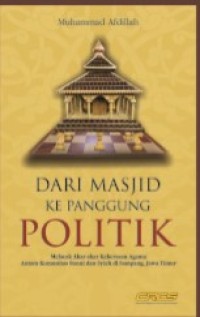 Image of DARI MASJID KE PANGGUNG POLITIK : MELACAK AKAR-AKAR KEKERASAN AGAMA ANTARA KOMUNITAS SUNNI DAN SYIAH DI SAMPANG JAWA TIMUR