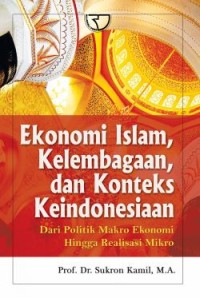 Image of Ekonomi Islam, Kelembagaan, dan Konteks Keindonesian: Dari Politik Makro Ekonomi hingga Realisasi Mikro