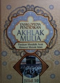 Image of Ensiklopedia Pendidikan Akhlak Mulia : Panduan Mendidik Anak Menurut Metode Islam, Jilid 10