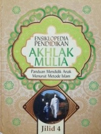 Image of Ensiklopedia Pendidikan Akhlak Mulia : Panduan Mendidik Anak Menurut Metode Islam, Jilid 4