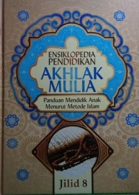 Image of Ensiklopedia Pendidikan Akhlak Mulia : Panduan Mendidik Anak Menurut Metode Islam, Jilid 8