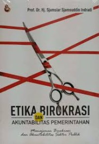 Image of Etika Birokrasi dan Akuntabilitas Pemerintahan: Manajemen Birokrasi dan Akuntabilitas Sektor Publik
