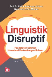 Image of Linguistik Disruptif : Pendekatan Kekinian Memahmi Perkembangan Bahasa