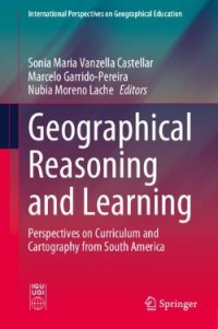 Image of Geographical Reasoning and Learning: Perspectives on Curriculum and Cartography from South America