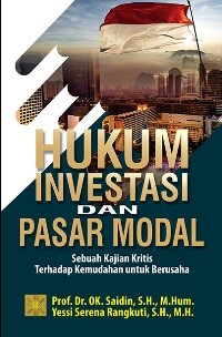 Image of Hukum Investasi dan Pasar Modal: Sebuah Kajian Kritis terhadap Kemudahan untuk Berusaha