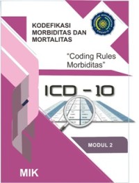 Image of ICD-10: Kodefikasi Morbiditas dan Mortalitas (Coding Rules Morbiditas) Modul 2
