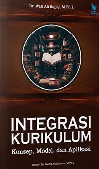 Image of Integrasi Kurikulum: Konsep, Model dan Aplikasi