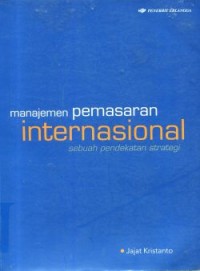 Image of Manajemen Pemasaran Internasional : Sebuah Pendekatan Strategi