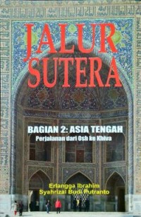 Image of Jalur Sutera (Bagian 2: Asia Tengah, Perjalanan dari Osh ke Khiva)