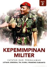 Image of Kepemimpinan Militer: Catatan dari Pengalaman Letnan Jenderal TNI (Purn.) Prabowo Subianto (Buku 2)
