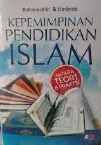 Image of Kepemimpinan Pendidikan Islam: antara Teori dan Praktik