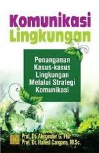 Image of Komunikasi Lingkungan: Penanganan Kasus-kasus Lingkungan melalui Strategi Komunikasi