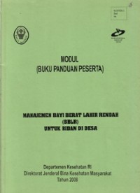 Image of Manajemen Bayi Berat Lahir Rendah (BBLR) untuk Bidan di Desa: Modul (Buku Panduan Peserta)