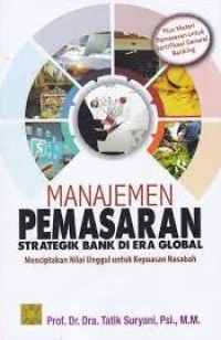 Image of Manajemen Pemasaran Strategik Bank di Era Global: Menciptakan Nilai Unggul untuk Kepuasan Nasabah