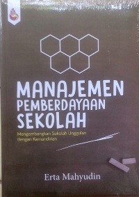 Image of Manajemen Pemberdayaan Sekolah: Mengembangkan Sekolah Unggulan dengan Kemandirian