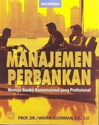Image of Manajemen Perbankan: menuju Bankir Konvensional yang Profesional