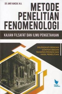 Image of Metode Penelitian Fenomenologi: Kajian Filsafat dan Ilmu Pengetahuan (Dilengkapi Contoh Tahapan Proses dan Hasil Penelitian)