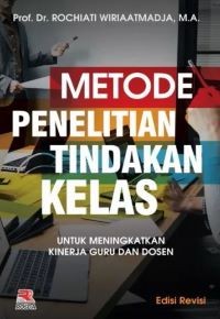 Image of Metode Penelitian Tindakan Kelas: untuk Meningkatkan Kinerja Guru dan Dosen
