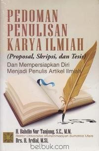 Image of Pedoman Penulisan Karya Ilmiah (Proposal, Skripsi dan Tesis) dan Mempersiapkan Diri Menjadi Penulis Artikel Ilmiah