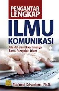 Image of Pengantar Lengkap Ilmu Komunikasi: Filsafat dan Etika Ilmunya Serta Perspektif Islam