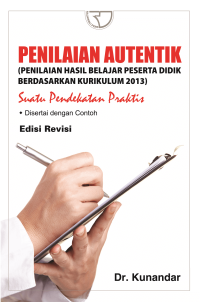 Image of Penilaian Autentik (Penilaian Hasil Belajar Peserta Didik Berdasarkan Kurikulum 2013) : Suatu Pendekatan Praktis