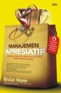 Image of Manajemen Apresiatif : Melejitkan Potensi Diri dalam Karier dan Bisnis melalui Sikap Menghargai